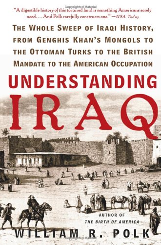Image of: Understanding Iraq: The Whole Sweep of Iraqi History, from Genghis Khan's Mongols to the Ottoman Turks to the British Mandate to the American Occupation