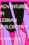Adventures in Lesbian Philosophy (A Hypatia Book)