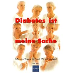 Diabetes ist meine Sache: Hilfen zum Umgang mit Angst, Wut und Traurigkeit