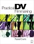 Practical DV Filmmaking: A Step-by-Step Guide for Beginners (Book & CD-ROM) Practical DV Filmmaking: A Step-by-Step Guide for Beginners (Book & CD-ROM)