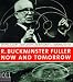 Buckminster Fuller R.: Now and Tomorrow