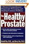 The Healthy Prostate: A Doctor's Comprehensive Program for Preventing and Treating Common Problems