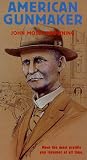 American Gunmaker: The John Moses Browning Story