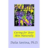 Holistic Skin Is...in: How to Care for Your Skin Topically, Through Natural and Holistic Ways by Dalia Santina