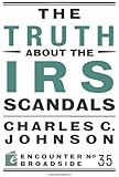 The Truth About the IRS Scandals (Encounter Broadside)