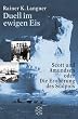 Duell im ewigen Eis. Scott und Amundsen oder die Eroberung des S�dpols.