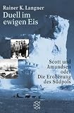 Produkt-Bild: Duell im ewigen Eis. Scott und Amundsen oder die Eroberung des S&uuml;dpols.