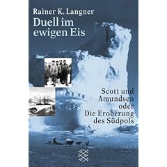 Duell im ewigen Eis. Scott und Amundsen oder die Eroberung des S�dpols.