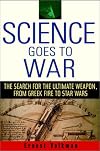 Science Goes to War: The Search for the Ultimate Weapon--from Greek Fire to Star Wars