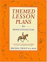 Themed Lesson Plans for Riding Instructors: A Handbook for Teaching Recreational Riders