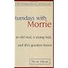 Tuesdays With Morrie: An Old Man, a Young Man, and Life's Greatest Lesson
