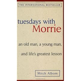 Tuesdays With Morrie: An Old Man, a Young Man, and Life's Greatest Lesson