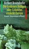 Die Goldenen Heiligen oder Columbus entdeckt Europa - Herbert Rosendorfer