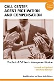 Call Center Agent Motivation and Compensation: The Best of Call Center Management Review, Second Edition