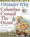 I Wonder Why Columbus Crossed the Ocean: And Other Questions About Explorers (I Wonder Why)
