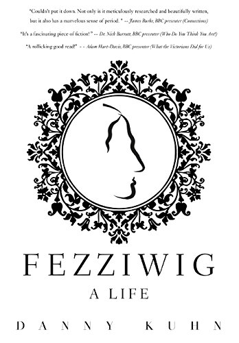 Fezziwig: A Life (The Fezziwig Legacy), by Danny Kuhn