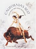 California s Best: Old West Art and Antiques (A Schiffer Book for Collectors)