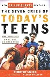 The Seven Cries of Today's Teens: Hearing Their Hearts; Making the Connection