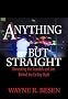 Anything but Straight: Unmasking the Scandals and Lies Behind the Ex-Gay Myth