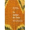 Le m�tier de Zeus : Mythe du tissage et du tissu dans le monde gr�co-romain