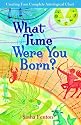 What Time Were You Born?: Creating Your Complete Astrological Chart
