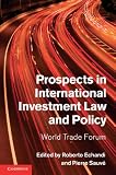 Prospects in international investment law and policy : World Trade Forum