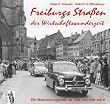 Freiburgs Stra�en der Wirtschaftswunderzeit. Die Motorisierungswelle der 50er und 60er Jahre
