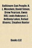 Baltimore Sun People: H. L. Mencken, David Simon, Drew Pearson, Gwen Ifill, Louis Rukeyser, J. Anthony Lukas, Rafael Alvarez, Stephen Hunter