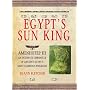 Egypt's Sun King: Amenhotep III - An Intimate Chronicle of Ancient Egypt's Most Glorious Pharoah