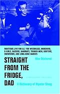 Straight from the Fridge, Dad: A Dictionary of Hipster Slang