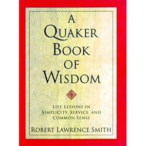 A Quaker Book of Wisdom: Life Lessons In Simplicity, Service, And Common Sense (Living Planet Book)