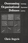 Overcoming Organizational Defenses: Facilitating Organizational Learning
