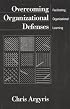 Overcoming Organizational Defenses: Facilitating Organizational Learning
