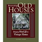 Renovating Old Houses: Bringing New Life to Vintage Homes by George Nash