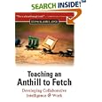 Teaching an Anthill to Fetch: Developing Collaborative Intelligence @ Work
