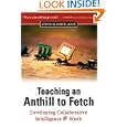Teaching an Anthill to Fetch: Developing Collaborative Intelligence @ Work