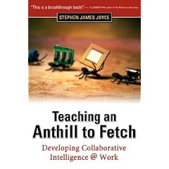 Teaching an Anthill to Fetch: Developing Collaborative Intelligence @ Work