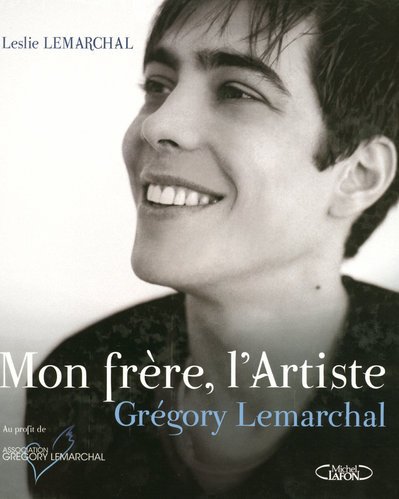 Mon frère, l'Artiste : Grégory Lemarchal