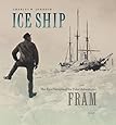 Ice Ship: The Epic Voyages of the Polar Adventurer Fram