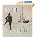 Ice Ship: The Epic Voyages of the Polar Adventurer Fram
