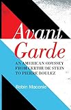 Avant garde : an American odyssey from Gertrude Stein to Pierre Boulez