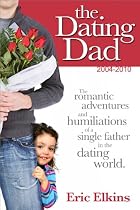 Click to Download Free Kindle Book -> Best Of The Dating Dad: 2004-2010