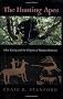 The Hunting Apes: Meat Eating and the Origins of Human Behavior