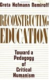 Reconstructing Education: Toward a Pedagogy of Critical Humanism