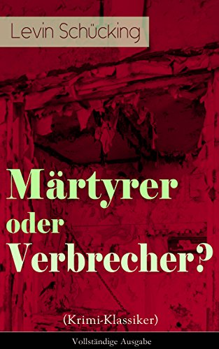 Märtyrer oder Verbrecher? (Krimi-Klassiker) - Vollständige Ausgabe (German Edition)