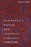 Powhatans World and Colonial Virginia: A Conflict of Cultures (Studies in the Anthropology of North Ame)