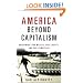 America Beyond Capitalism: Reclaiming Our Wealth, Our Liberty, and Our Democracy