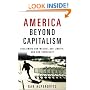 America Beyond Capitalism: Reclaiming Our Wealth, Our Liberty, and Our Democracy