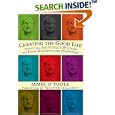 Creating the Good Life :Applying Aristotle's Wisdom to Find Meaning and Happiness