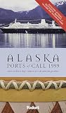 Alaska Ports of Call 1999: Glaciers, Totems & Gold Rush Towns * Where to Hike, Fish, Dine & Shop When You G o Ashore (Annual)